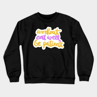 Workout Eat Well Be Patient Crewneck Sweatshirt